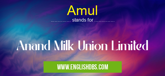 Amul means Anand Milk Union Limited Amul