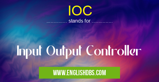 IOC means Input Output Controller IOC