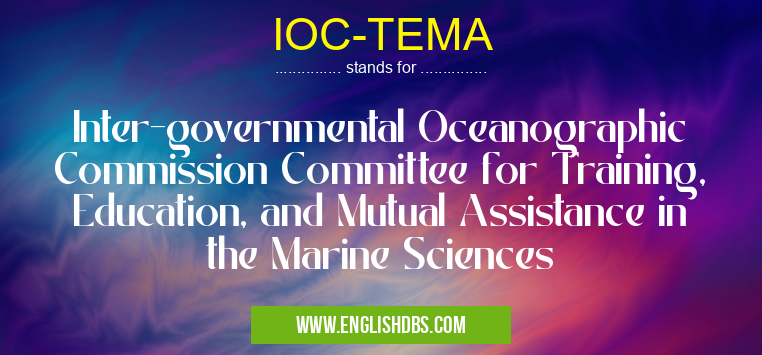 IOC-TEMA means Inter-governmental Oceanographic Commission Committee for Training, Education, and Mutual Assistance in the Marine Sciences IOC-TEMA
