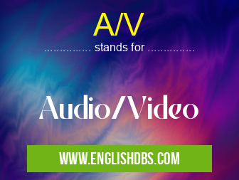 A/V means Audio/Video A/V