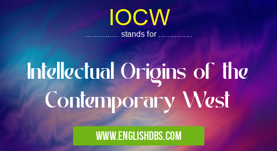 IOCW means Intellectual Origins of the Contemporary West IOCW