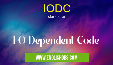 IODC means I O Dependent Code IODC