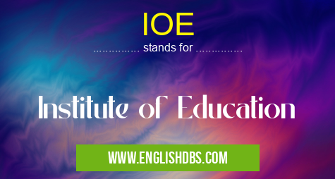 IOE means Institute of Education IOE