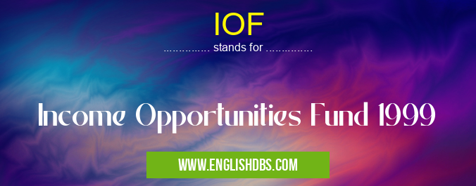 IOF means Income Opportunities Fund 1999 IOF