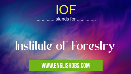 IOF means Institute of Forestry IOF