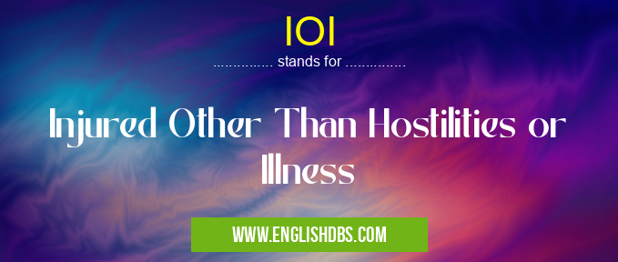IOI means Injured Other Than Hostilities or Illness IOI
