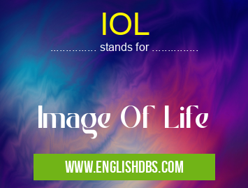 IOL means Image Of Life IOL