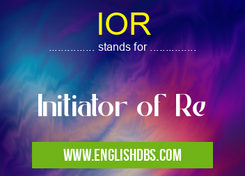 IOR means Initiator of Re IOR