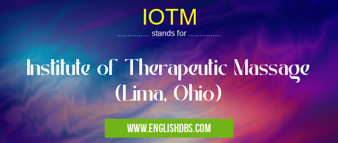 IOTM means Institute of Therapeutic Massage (Lima, Ohio) IOTM