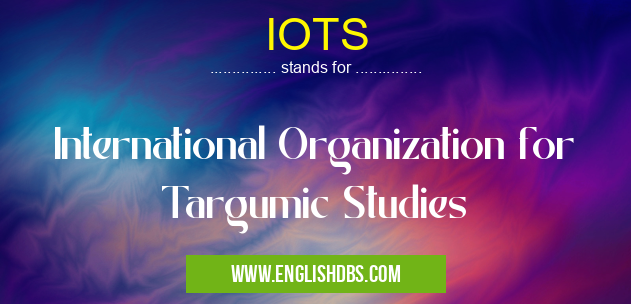 IOTS means International Organization for Targumic Studies IOTS