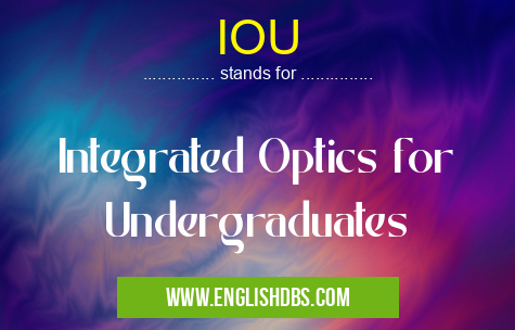 IOU means Integrated Optics for Undergraduates IOU
