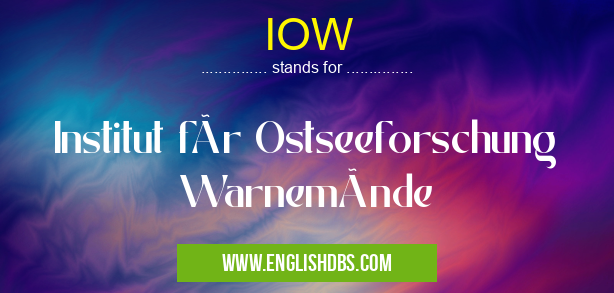 IOW means Institut für Ostseeforschung Warnemünde IOW