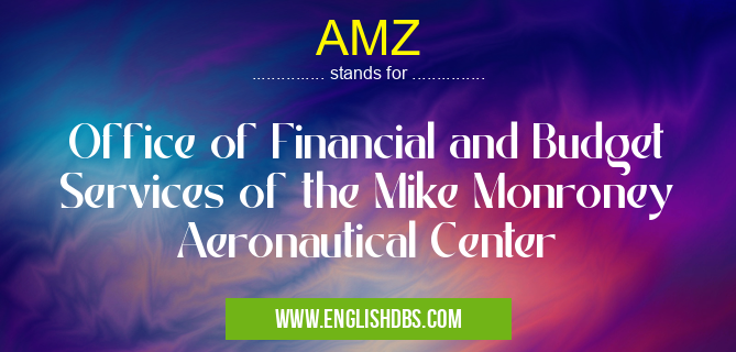 AMZ means Office of Financial and Budget Services of the Mike Monroney Aeronautical Center AMZ