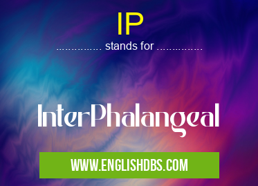 IP means InterPhalangeal IP