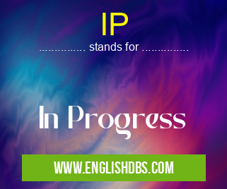 IP means In Progress IP