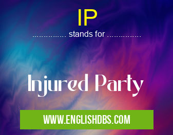 IP means Injured Party IP