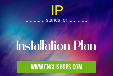 IP means Installation Plan IP