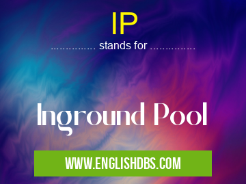 IP means Inground Pool IP