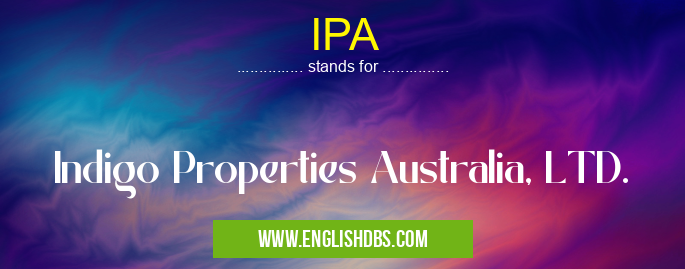 IPA means Indigo Properties Australia, LTD. IPA