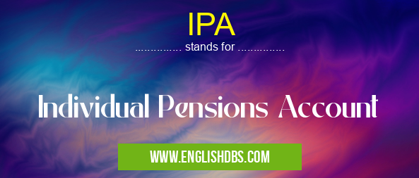 IPA means Individual Pensions Account IPA