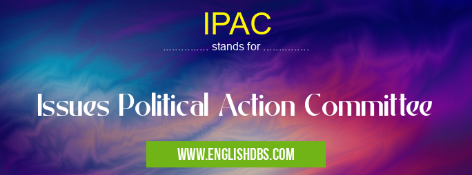 IPAC means Issues Political Action Committee IPAC