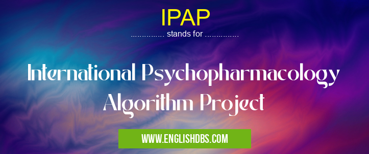 IPAP means International Psychopharmacology Algorithm Project IPAP