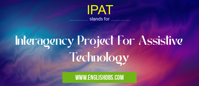 IPAT means Interagency Project For Assistive Technology IPAT