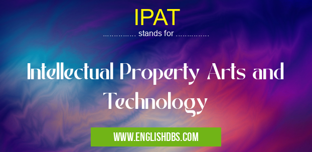 IPAT means Intellectual Property Arts and Technology IPAT