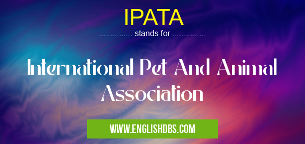 IPATA means International Pet And Animal Association IPATA