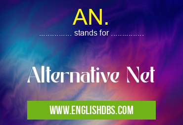 AN. means Alternative Net AN.