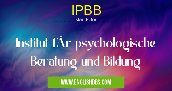 IPBB means Institut für psychologische Beratung und Bildung IPBB