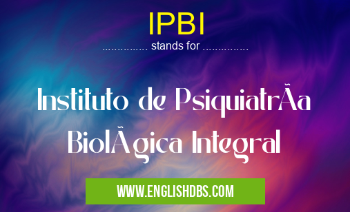 IPBI means Instituto de PsiquiatrÃa Biológica Integral IPBI