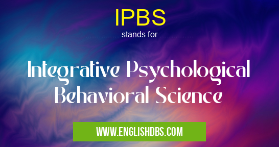 IPBS means Integrative Psychological Behavioral Science IPBS