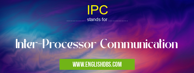 IPC means Inter-Processor Communication IPC