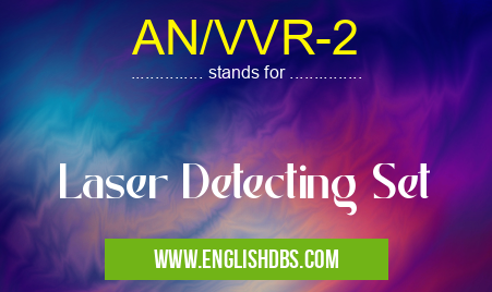 AN/VVR-2 means Laser Detecting Set AN/VVR-2
