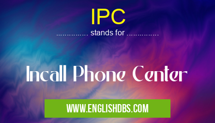 IPC means Incall Phone Center IPC
