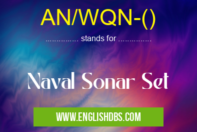 AN/WQN-() means Naval Sonar Set AN/WQN-()