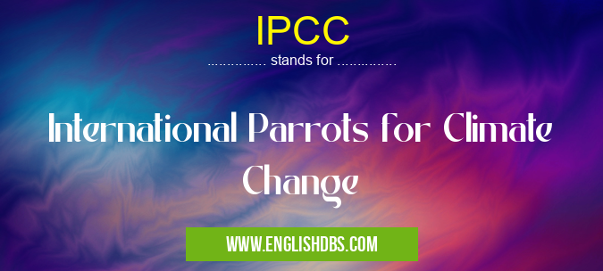 IPCC means International Parrots for Climate Change IPCC