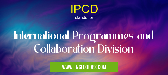 IPCD means International Programmes and Collaboration Division IPCD
