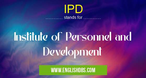 IPD means Institute of Personnel and Development IPD