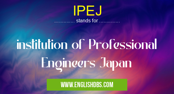 IPEJ means institution of Professional Engineers Japan IPEJ