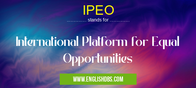 IPEO means International Platform for Equal Opportunities IPEO