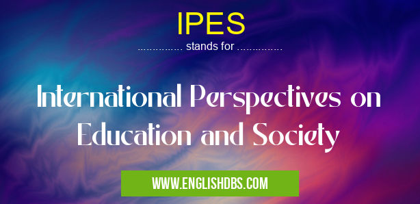 IPES means International Perspectives on Education and Society IPES
