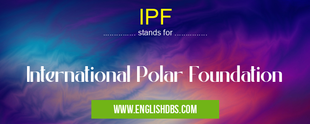 IPF means International Polar Foundation IPF