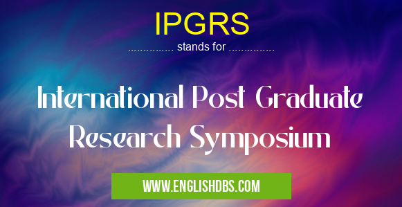 IPGRS means International Post Graduate Research Symposium IPGRS