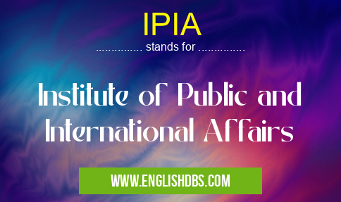 IPIA means Institute of Public and International Affairs IPIA