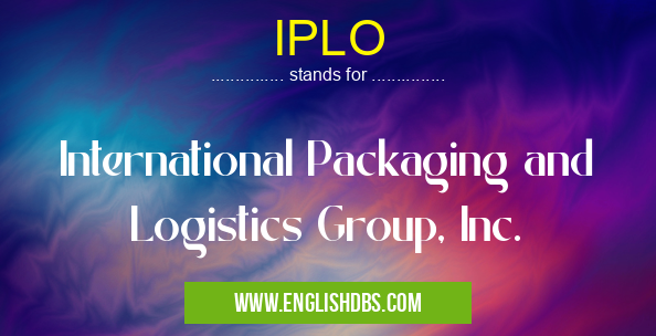 IPLO means International Packaging and Logistics Group, Inc. IPLO