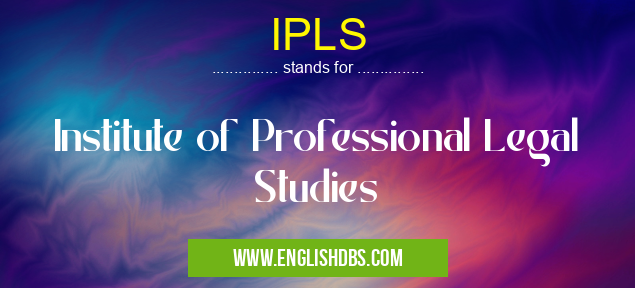 IPLS means Institute of Professional Legal Studies IPLS
