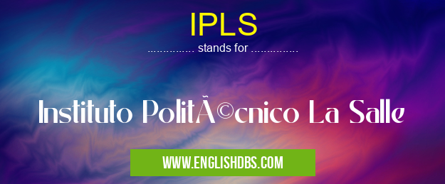 IPLS means Instituto Politécnico La Salle IPLS