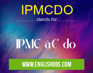 IPMCDO means IPMC – do IPMCDO